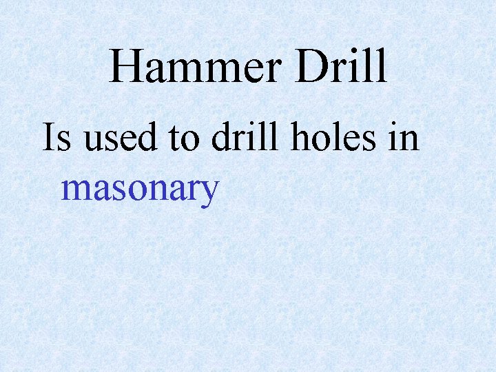 Hammer Drill Is used to drill holes in masonary 