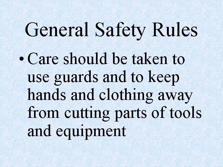 General Safety Rules • Care should be taken to use guards and to keep