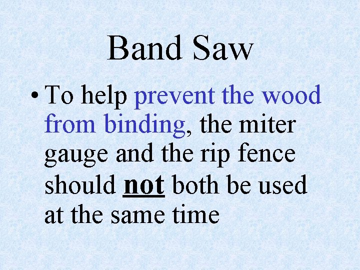 Band Saw • To help prevent the wood from binding, the miter gauge and