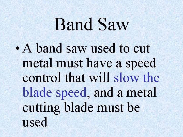Band Saw • A band saw used to cut metal must have a speed