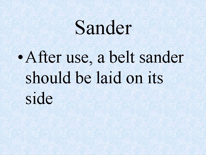 Sander • After use, a belt sander should be laid on its side 