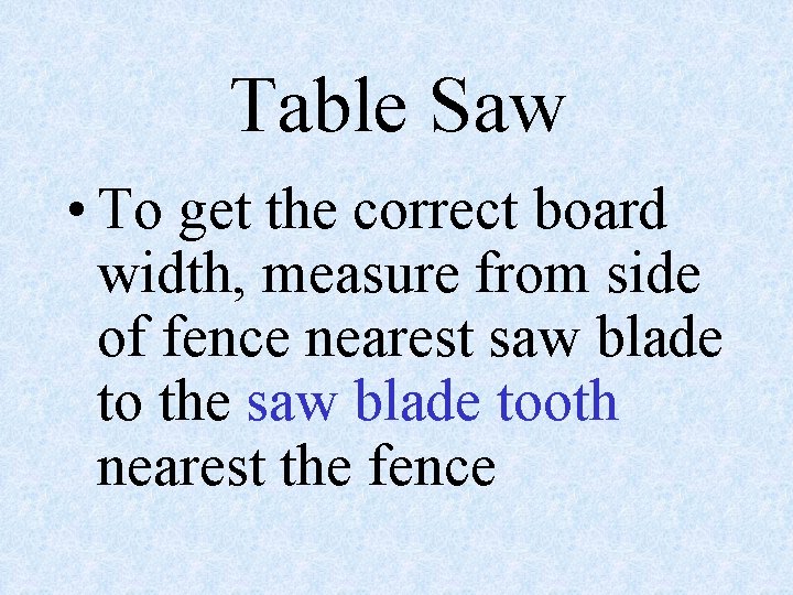 Table Saw • To get the correct board width, measure from side of fence