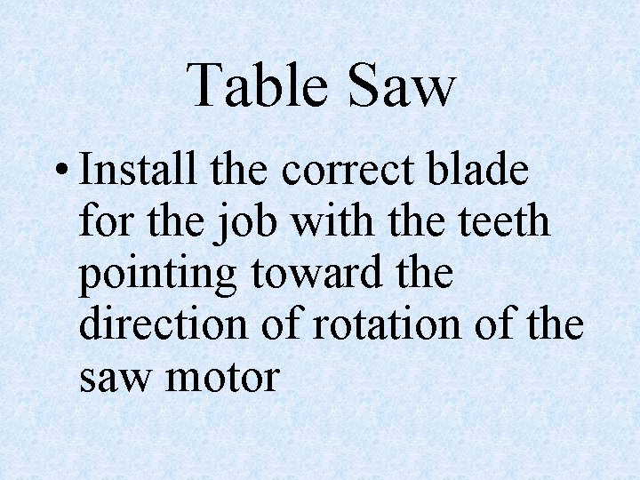 Table Saw • Install the correct blade for the job with the teeth pointing
