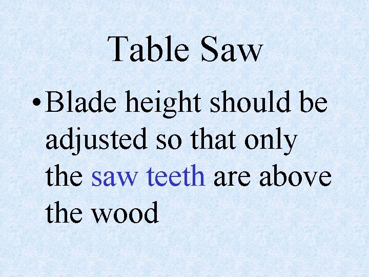 Table Saw • Blade height should be adjusted so that only the saw teeth