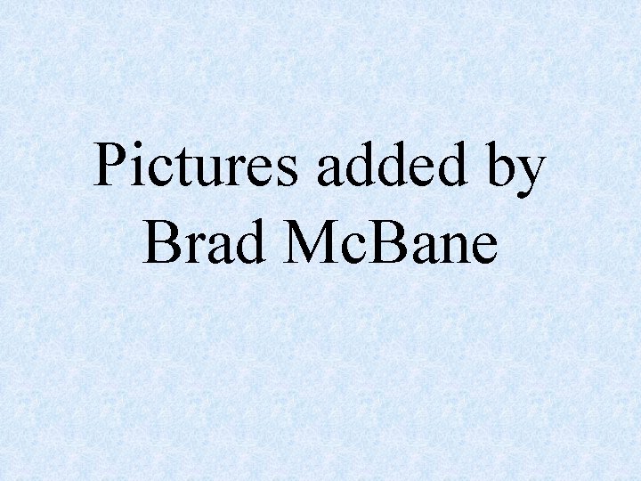 Pictures added by Brad Mc. Bane 
