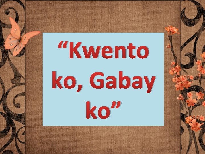 “Kwento ko, Gabay ko” 