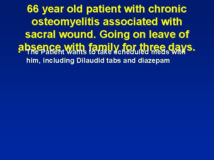 66 year old patient with chronic osteomyelitis associated with sacral wound. Going on leave