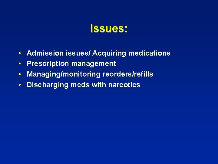 Issues: • • Admission issues/ Acquiring medications Prescription management Managing/monitoring reorders/refills Discharging meds with