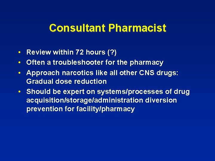 Consultant Pharmacist • Review within 72 hours (? ) • Often a troubleshooter for