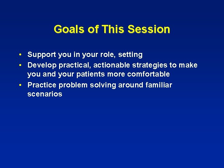 Goals of This Session • Support you in your role, setting • Develop practical,