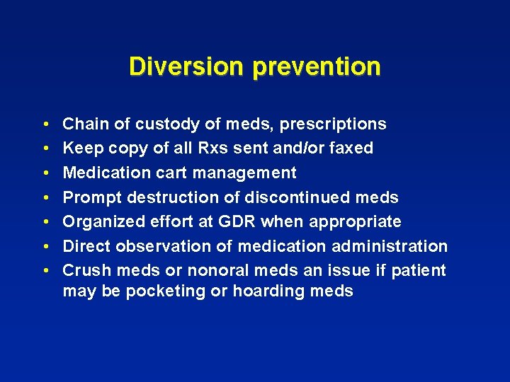 Diversion prevention • • Chain of custody of meds, prescriptions Keep copy of all