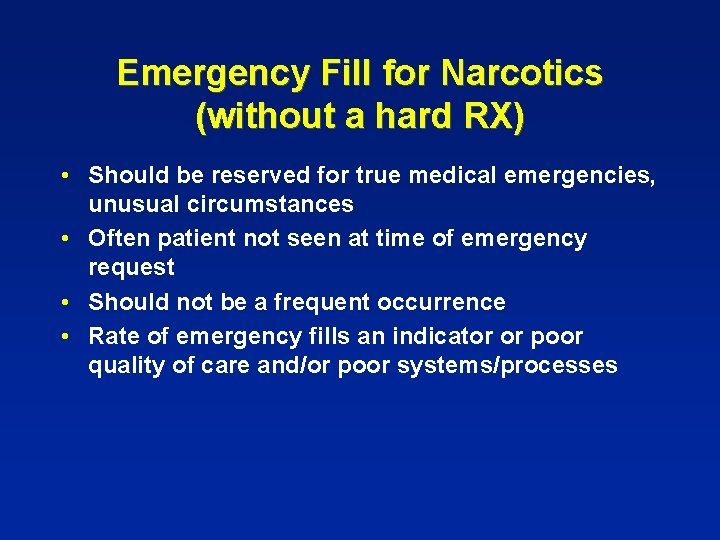 Emergency Fill for Narcotics (without a hard RX) • Should be reserved for true