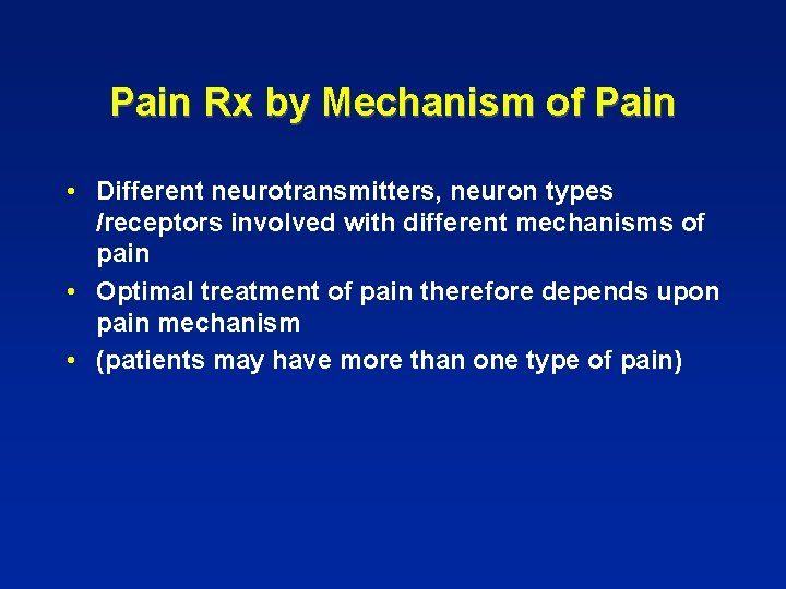 Pain Rx by Mechanism of Pain • Different neurotransmitters, neuron types /receptors involved with