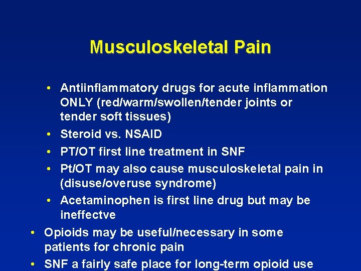 Musculoskeletal Pain • Antiinflammatory drugs for acute inflammation ONLY (red/warm/swollen/tender joints or tender soft