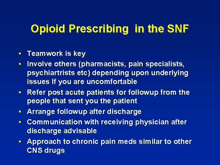 Opioid Prescribing in the SNF • Teamwork is key • Involve others (pharmacists, pain