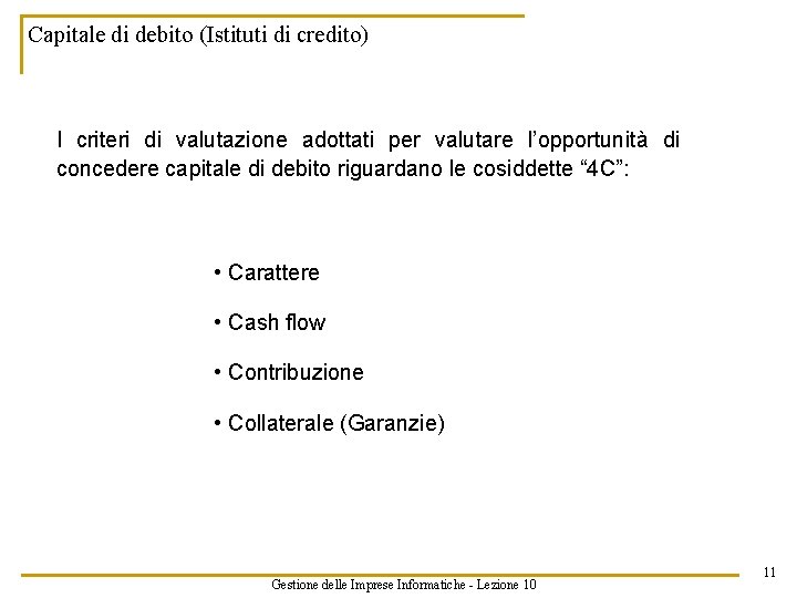 Capitale di debito (Istituti di credito) I criteri di valutazione adottati per valutare l’opportunità