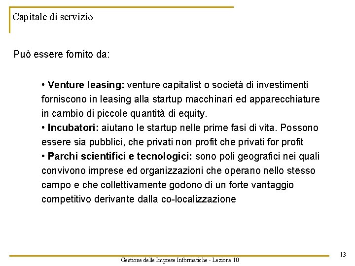 Capitale di servizio Può essere fornito da: • Venture leasing: venture capitalist o società