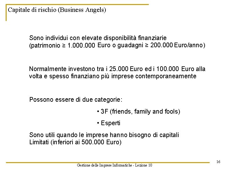 Capitale di rischio (Business Angels) Sono individui con elevate disponibilità finanziarie (patrimonio ≥ 1.