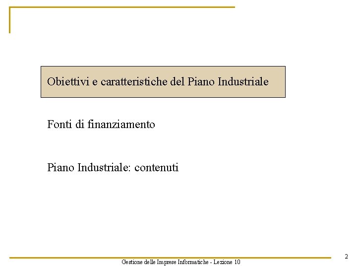 Obiettivi e caratteristiche del Piano Industriale Fonti di finanziamento Piano Industriale: contenuti Gestione delle