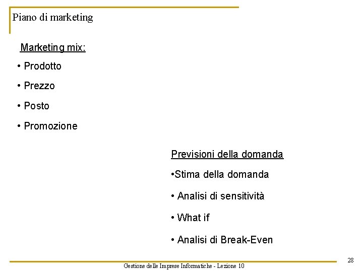 Piano di marketing Marketing mix: • Prodotto • Prezzo • Posto • Promozione Previsioni