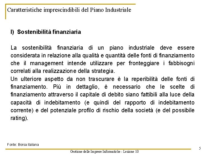 Caratteristiche imprescindibili del Piano Industriale I) Sostenibilità finanziaria La sostenibilità finanziaria di un piano