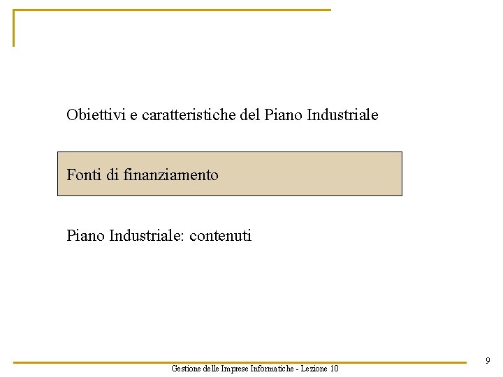 Obiettivi e caratteristiche del Piano Industriale Fonti di finanziamento Piano Industriale: contenuti Gestione delle