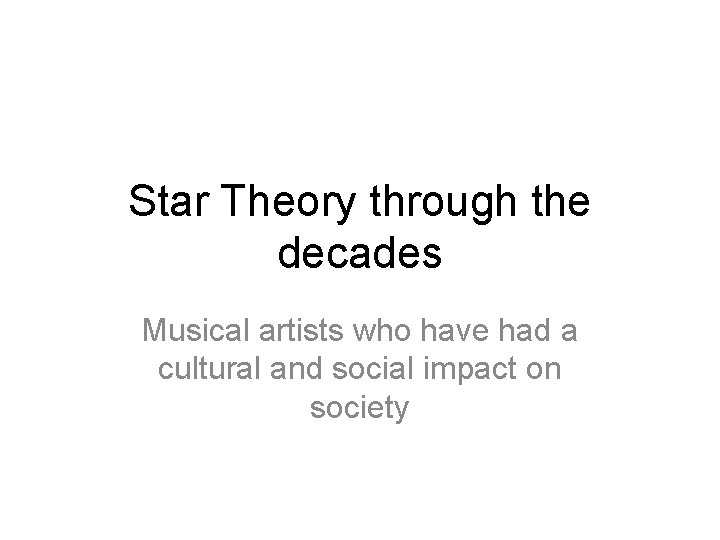 Star Theory through the decades Musical artists who