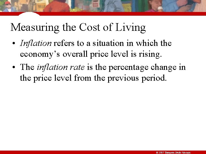 Measuring the Cost of Living • Inflation refers to a situation in which the