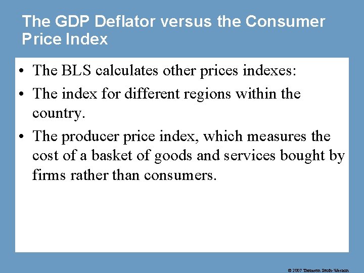 The GDP Deflator versus the Consumer Price Index • The BLS calculates other prices