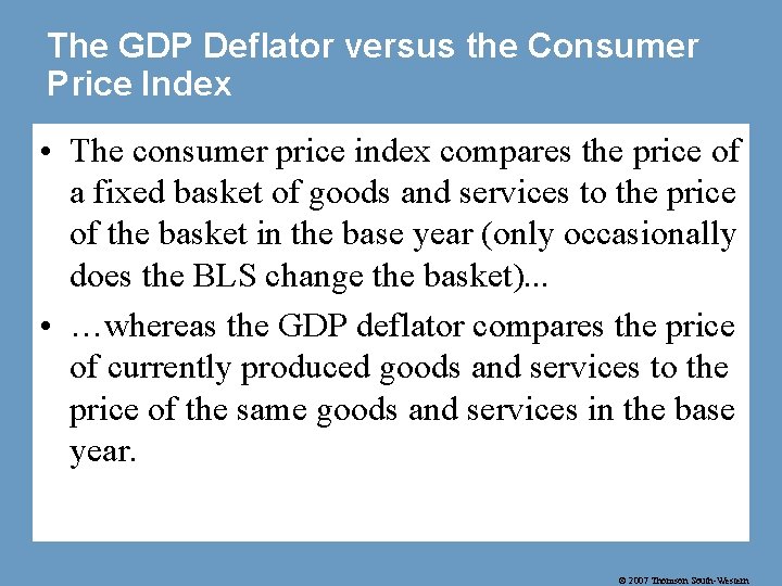 The GDP Deflator versus the Consumer Price Index • The consumer price index compares