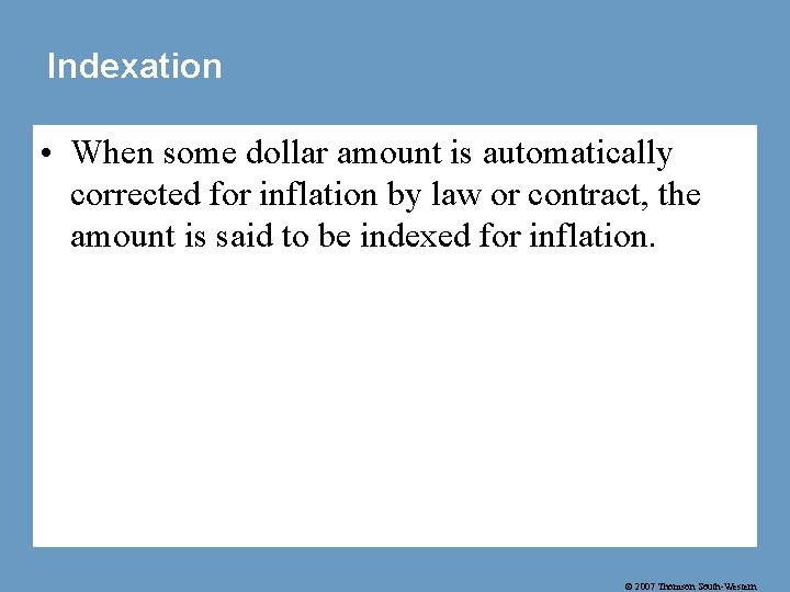 Indexation • When some dollar amount is automatically corrected for inflation by law or