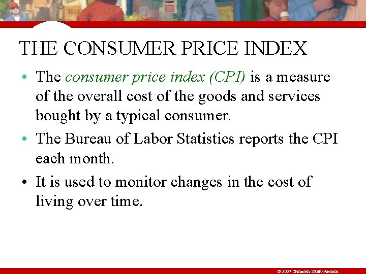 THE CONSUMER PRICE INDEX • The consumer price index (CPI) is a measure of