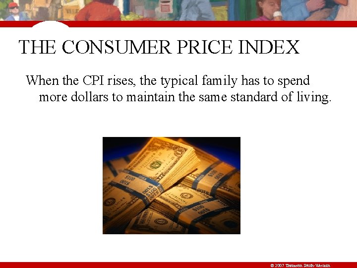 THE CONSUMER PRICE INDEX When the CPI rises, the typical family has to spend