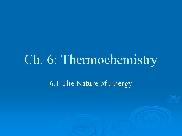 Ch 6 Thermochemistry 6 1 The Nature of