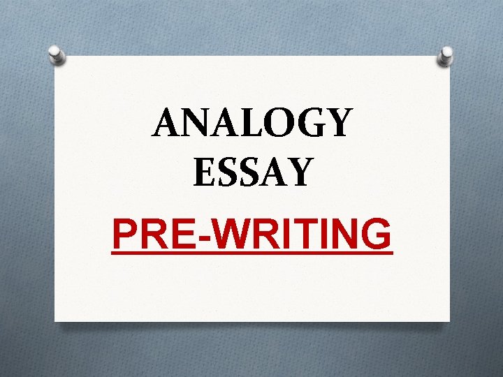 ANALOGY ESSAY PRE-WRITING 