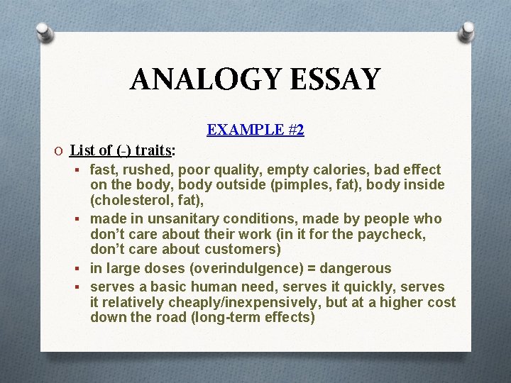 ANALOGY ESSAY EXAMPLE #2 O List of (-) traits: § fast, rushed, poor quality,