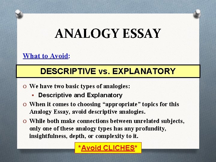 ANALOGY ESSAY What to Avoid: DESCRIPTIVE vs. EXPLANATORY O We have two basic types