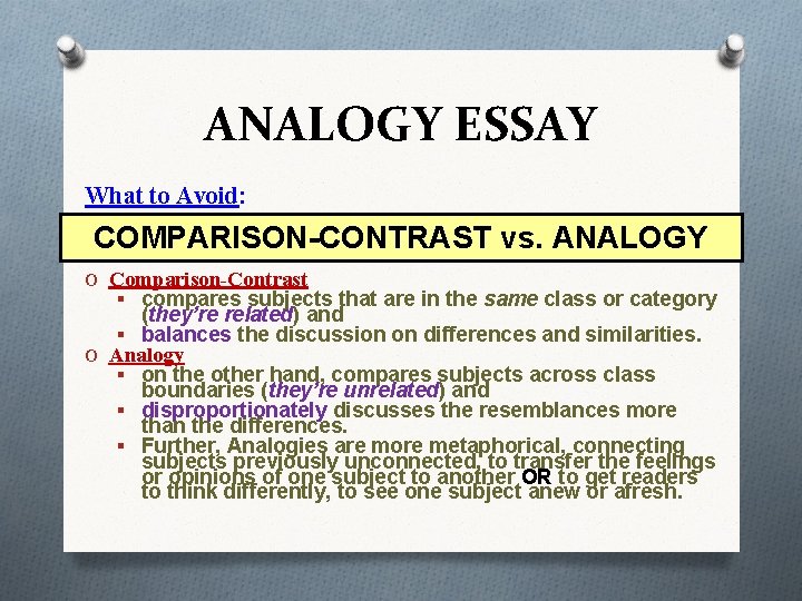 ANALOGY ESSAY What to Avoid: COMPARISON-CONTRAST vs. ANALOGY O Comparison-Contrast § compares subjects that