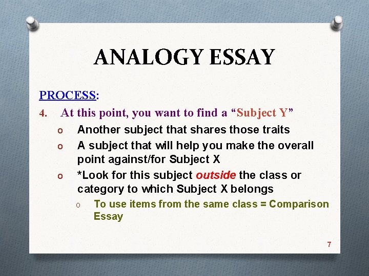 ANALOGY ESSAY PROCESS: 4. At this point, you want to find a “Subject Y”
