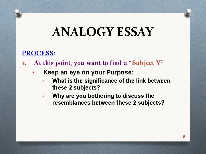 ANALOGY ESSAY PROCESS: 4. At this point, you want to find a “Subject Y”