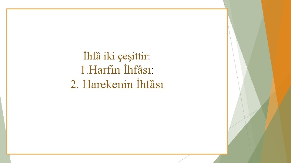 İhfâ iki çeşittir: 1. Harfin İhfâsı: 2. Harekenin İhfâsı 