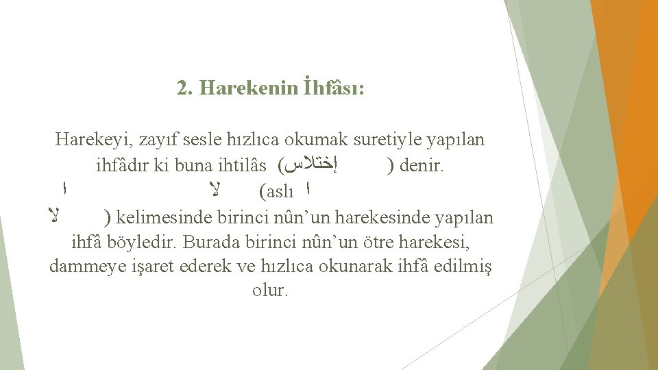 2. Harekenin İhfâsı: Harekeyi, zayıf sesle hızlıca okumak suretiyle yapılan ihfâdır ki buna ihtilâs