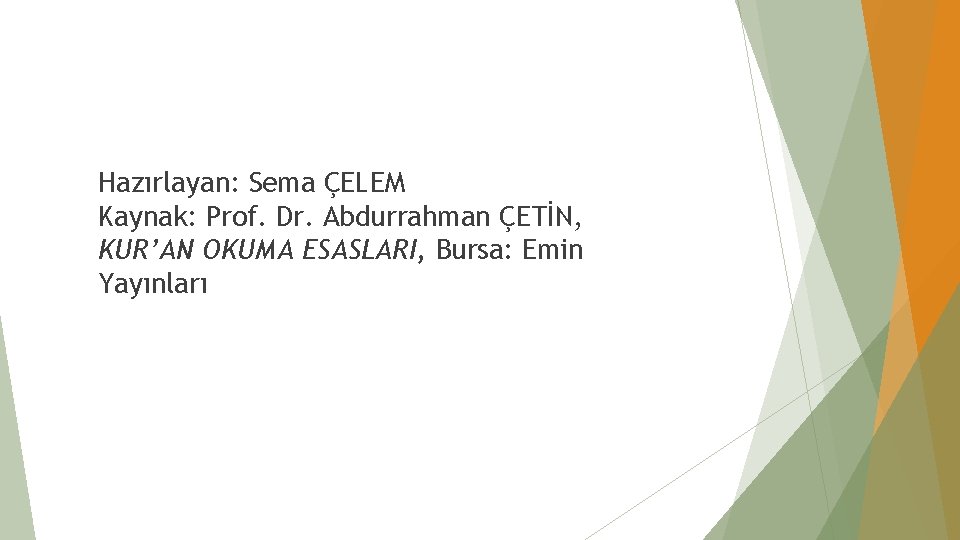 Hazırlayan: Sema ÇELEM Kaynak: Prof. Dr. Abdurrahman ÇETİN, KUR’AN OKUMA ESASLARI, Bursa: Emin Yayınları