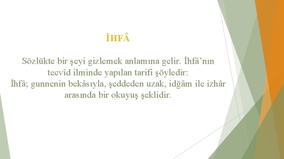 İHF Sözlükte bir şeyi gizlemek anlamına gelir. İhfâ’nın tecvîd ilminde yapılan tarifi şöyledir: İhfâ;