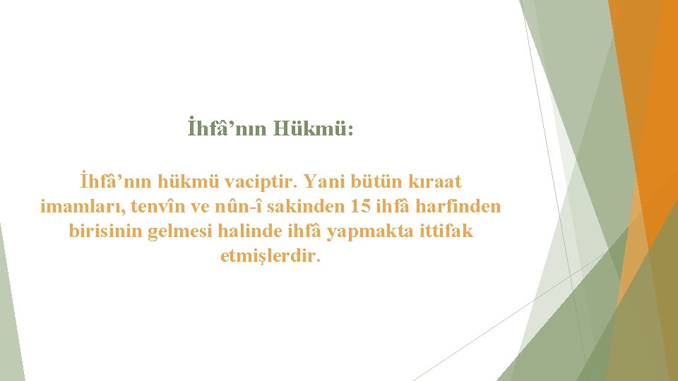 İhfâ’nın Hükmü: İhfâ’nın hükmü vaciptir. Yani bütün kıraat imamları, tenvîn ve nûn-î sakinden 15