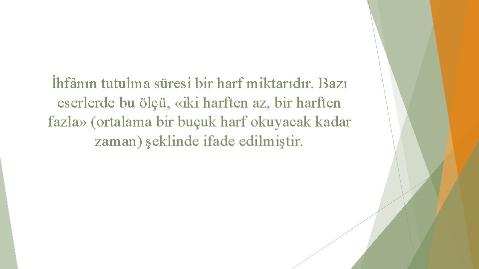 İhfânın tutulma süresi bir harf miktarıdır. Bazı eserlerde bu ölçü, «iki harften az, bir
