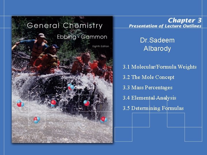 Dr. Sadeem Albarody 3. 1 Molecular/Formula Weights 3. 2 The Mole Concept 3. 3