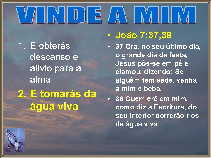 1. E obterás descanso e alívio para a alma 2. E tomarás da água