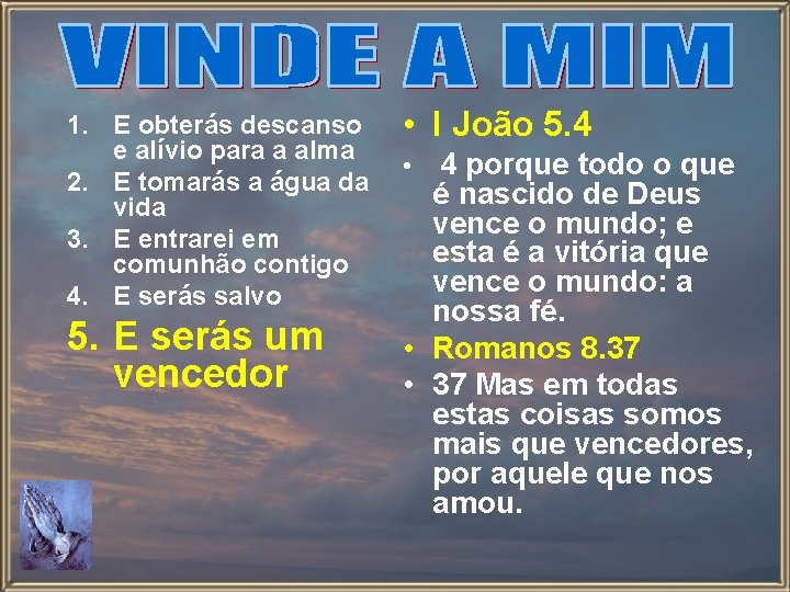 1. E obterás descanso e alívio para a alma 2. E tomarás a água