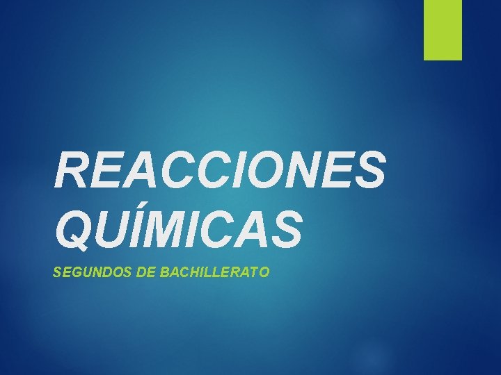 REACCIONES QUÍMICAS SEGUNDOS DE BACHILLERATO 
